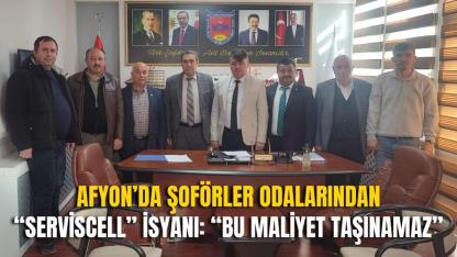 Afyonkarahisar’da Şoförler Odalarından “Serviscell” İsyanı: “Bu Maliyet Taşınamaz”