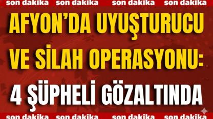 Afyonkarahisar’da Uyuşturucu ve Silah Operasyonu: 4 Şüpheli Gözaltında