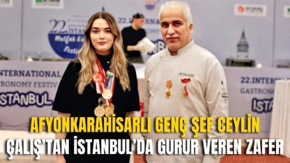 Afyonkarahisarlı Genç Şef Ceylin Çalış’tan İstanbul’da Gurur Veren Zafer