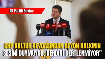 AK Partili Sevim: “CHP Koltuk Sevdasından Afyon Halkının Sesini Duymuyor, Derdini Dertlenmiyor”