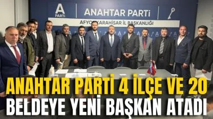 Anahtar Parti 4 İlçe ve 20 Beldeye Yeni Başkan Atadı