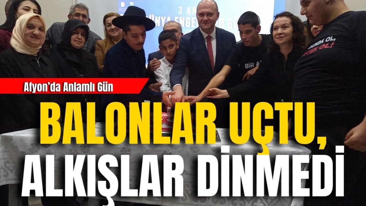 Balonlar Uçtu, Alkışlar Dinmedi: Afyon’da Anlamlı Gün