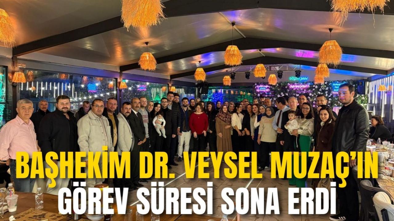 Başhekim Dr. Veysel Muzaç’ın Görev Süresi Sona Erdi