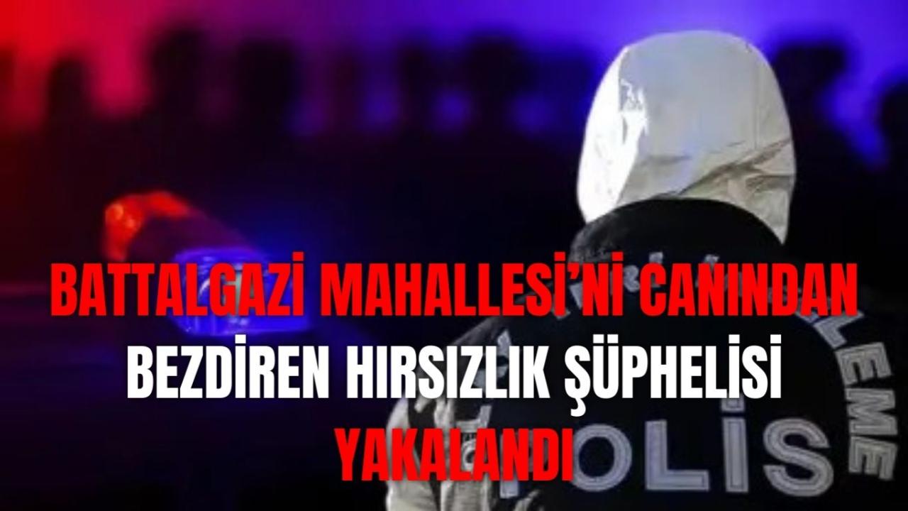 Battalgazi Mahallesi’ni Canından Bezdiren Hırsızlık Şüphelisi Yakalandı