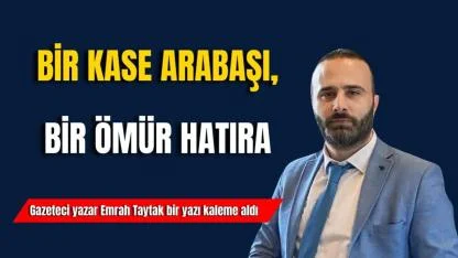 Bir Kase Arabaşı, Bir Ömür Hatıra