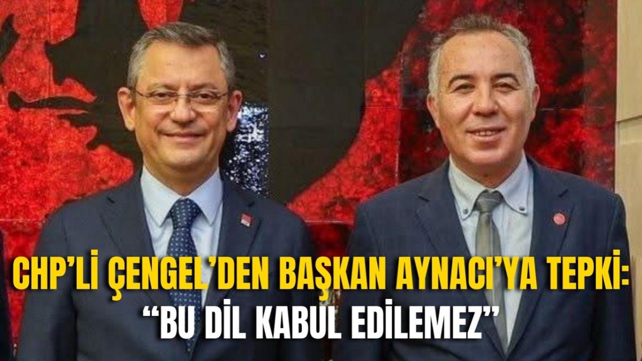 CHP’li Çengel’den Başkan Aynacı’ya Tepki: “Bu Dil Kabul Edilemez”