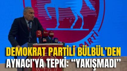 Demokrat Partili Bülbül’den Aynacı’ya Tepki: “Yakışmadı”