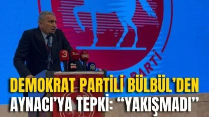 Demokrat Partili Bülbül’den Aynacı’ya Tepki: “Yakışmadı”