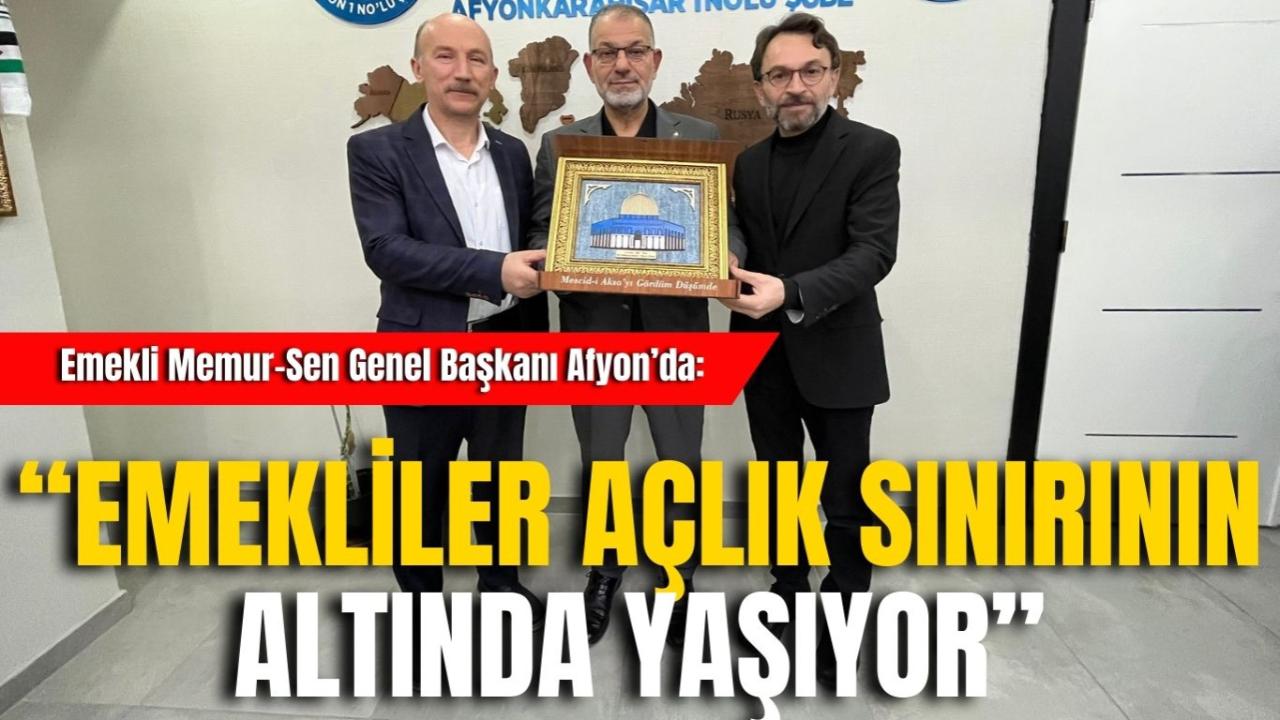 Emekli Memur-Sen Genel Başkanı Afyon’da: “Emekliler açlık sınırının altında yaşıyor”
