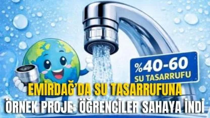 Emirdağ’da Su Tasarrufuna Örnek Proje: Öğrenciler Sahaya İndi