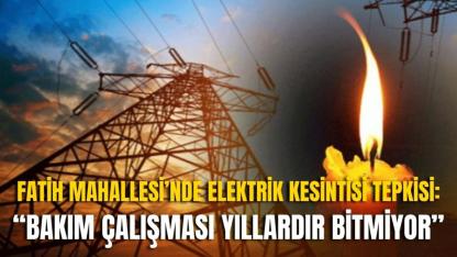 Fatih Mahallesi’nde Elektrik Kesintisi Tepkisi: “Bakım Çalışması Yıllardır Bitmiyor”