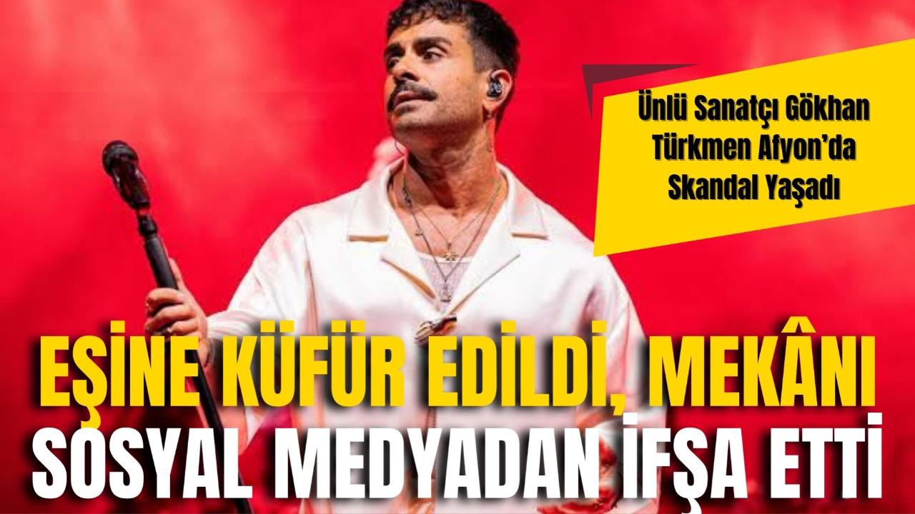 Ünlü Sanatçı Gökhan Türkmen Afyon’da Skandal Yaşadı: Eşine Küfür Edildi, Mekânı Sosyal Medyadan İfşa Etti
