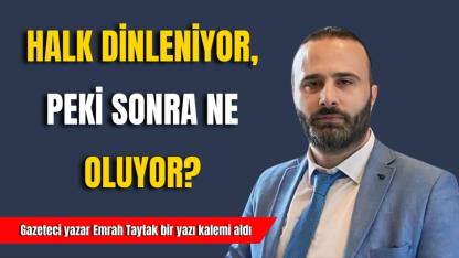 Halk Dinleniyor, Peki Sonra Ne Oluyor?