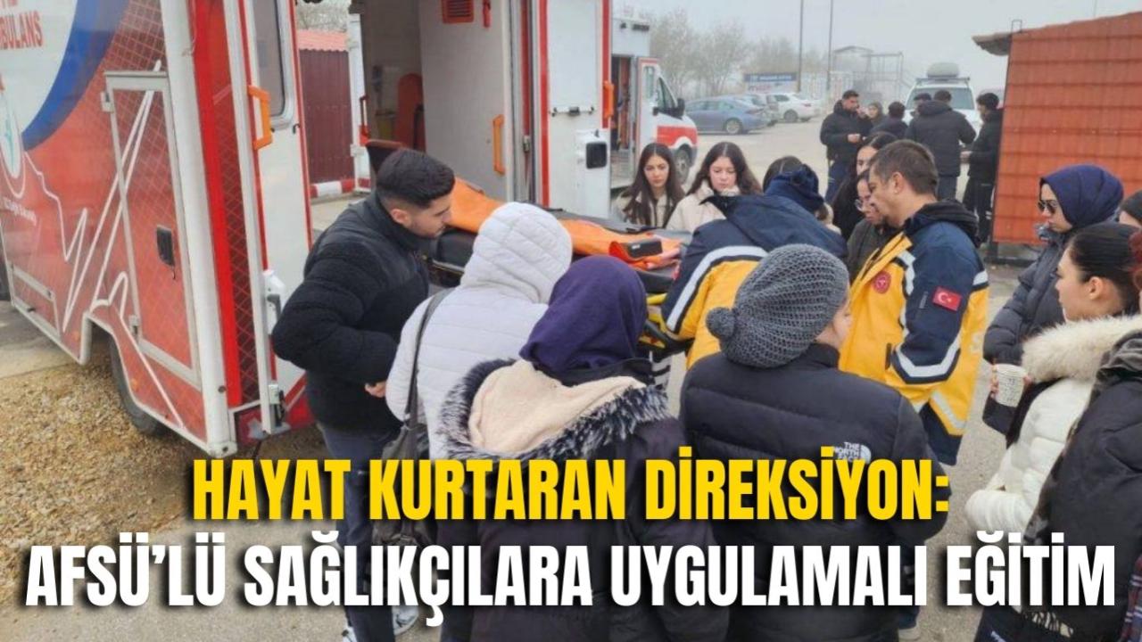 Hayat Kurtaran Direksiyon: AFSÜ’lü Sağlıkçılara Uygulamalı Eğitim