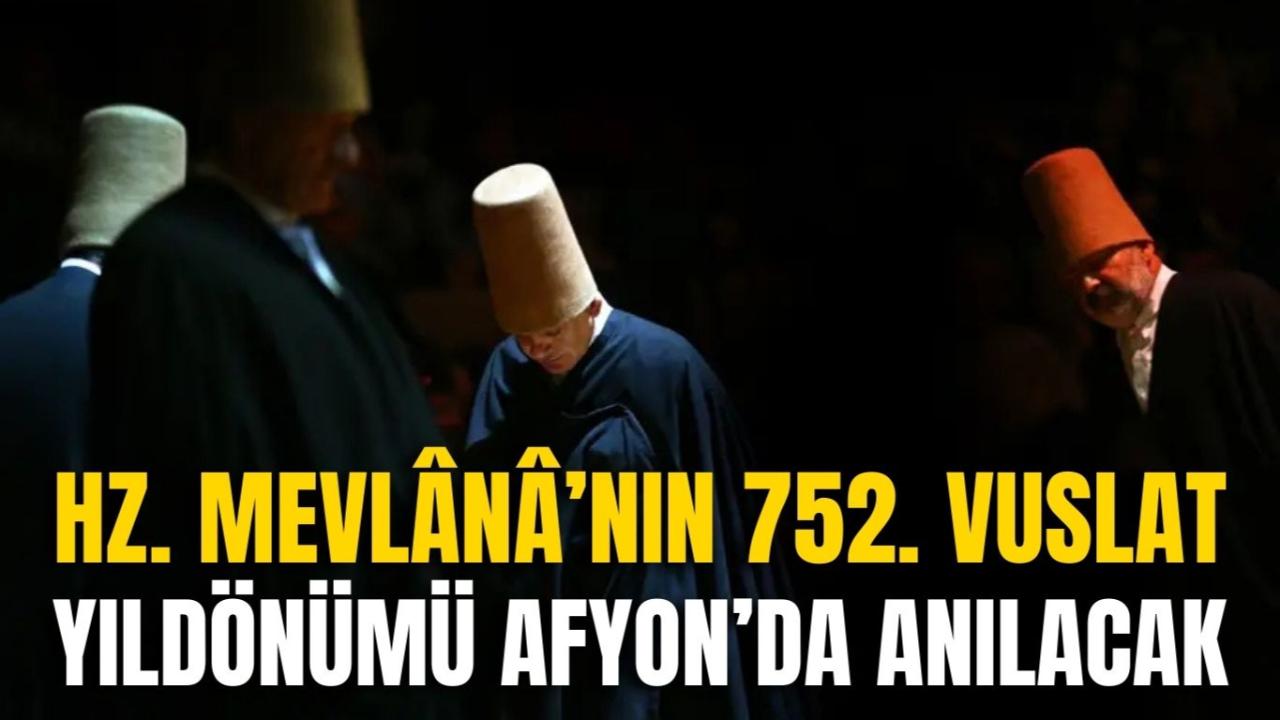 Hz. Mevlânâ’nın 752. Vuslat Yıldönümü Afyonkarahisar’da Anılacak