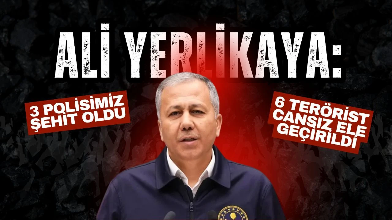 İçişleri Bakanı Yerlikaya: Yalova’daki Operasyonda 3 Polisimiz Şehit Oldu