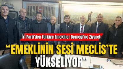İYİ Parti’den Türkiye Emekliler Derneği’ne Ziyaret: “Emeklinin Sesi Meclis’te Yükseliyor”