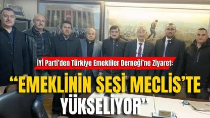 İYİ Parti’den Türkiye Emekliler Derneği’ne Ziyaret: “Emeklinin Sesi Meclis’te Yükseliyor”