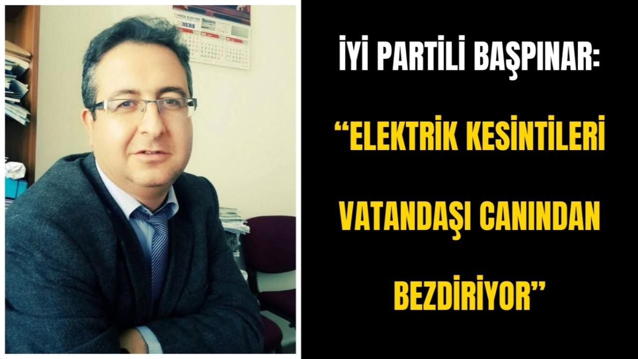 İYİ Partili Başpınar: “Elektrik Kesintileri Vatandaşı Canından Bezdiriyor”