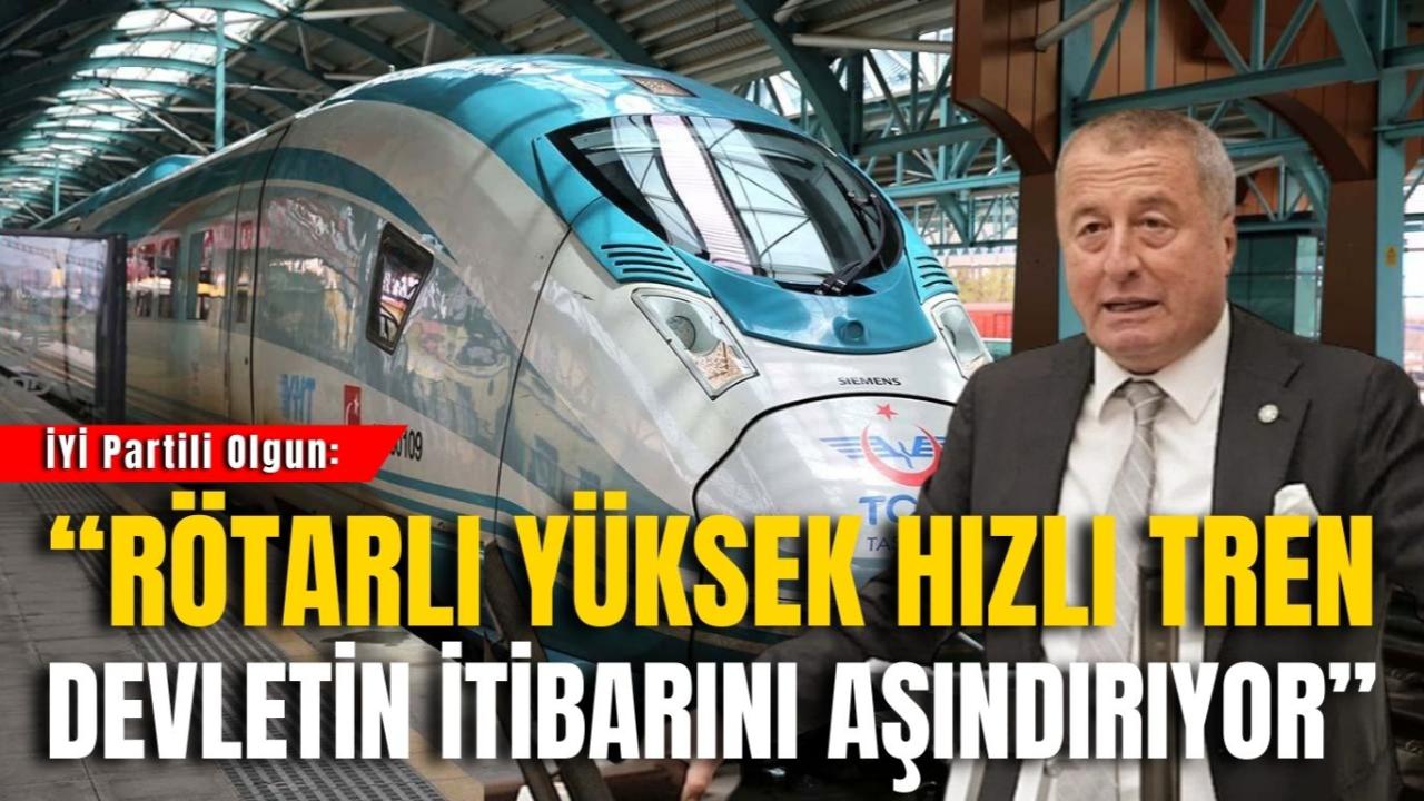 İYİ Partili Olgun: “Rötarlı Yüksek Hızlı Tren Devletin İtibarını Aşındırıyor”