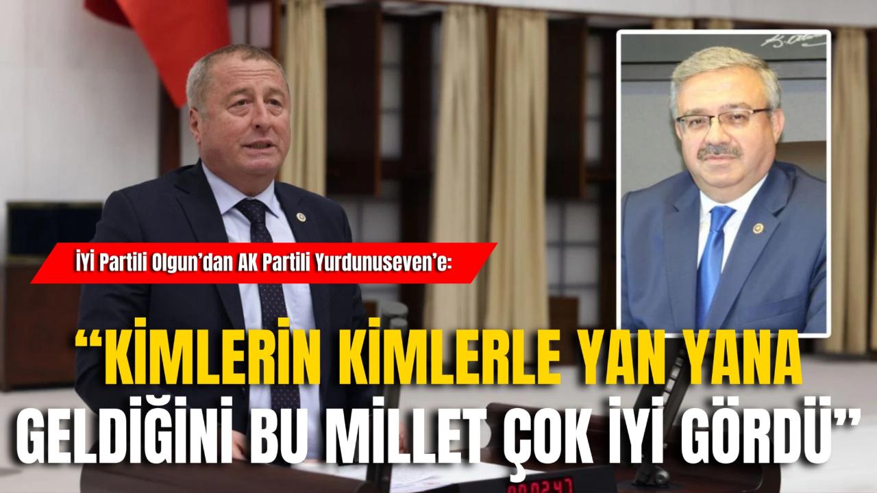 İYİ Partili Olgun’dan AK Partili Yurdunuseven’e: “Kimlerin Kimlerle Yan Yana Geldiğini Bu Millet Çok İyi Gördü”