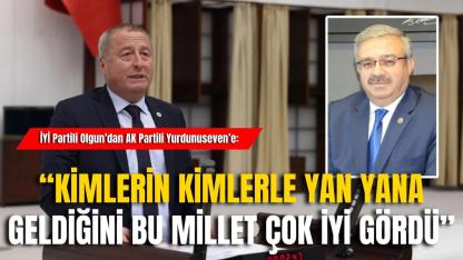 İYİ Partili Olgun’dan AK Partili Yurdunuseven’e:  “Kimlerin Kimlerle Yan Yana Geldiğini Bu Millet Çok İyi Gördü”