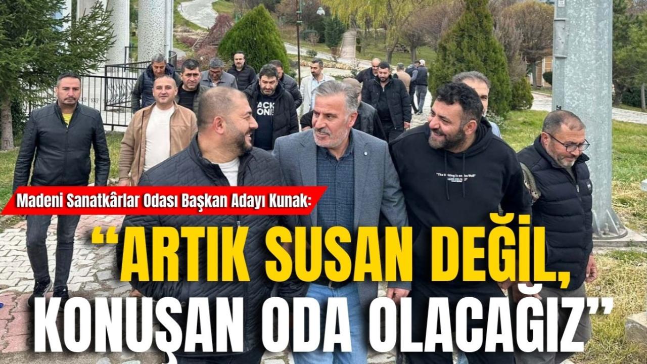 Madeni Sanatkârlar Odası Başkan Adayı Kunak: “Artık Susan Değil, Konuşan Oda Olacağız”