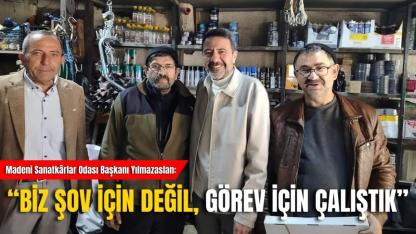 Madeni Sanatkârlar Odası Başkanı Yılmazaslan: “Biz Şov İçin Değil, Görev İçin Çalıştık”