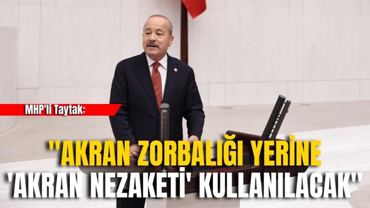 MHP'li Taytak: "Akran Zorbalığı Yerine 'Akran Nezaketi' Kullanılacak"