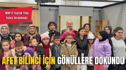MHP’li Taytak Yine Yalnız Bırakmadı: Afet Bilinci İçin Gönüllere Dokundu
