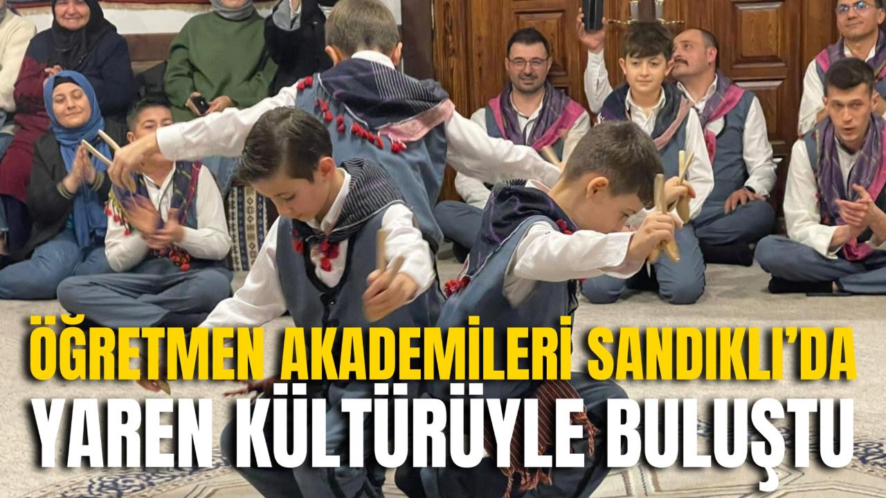 Öğretmen Akademileri Sandıklı’da Yaren Kültürüyle Buluştu