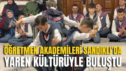 Öğretmen Akademileri Sandıklı’da Yaren Kültürüyle Buluştu