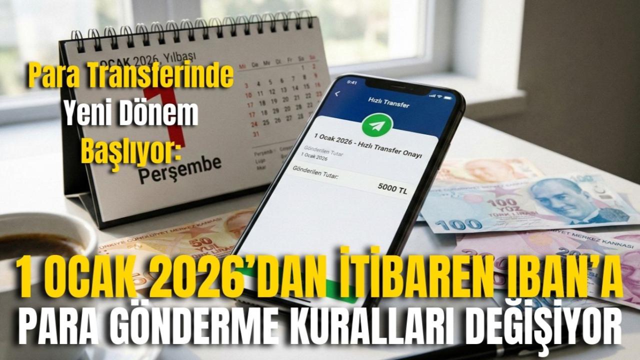 Para Transferinde Yeni Dönem Başlıyor: 1 Ocak 2026’dan İtibaren IBAN’a Para Gönderme Kuralları Değişiyor