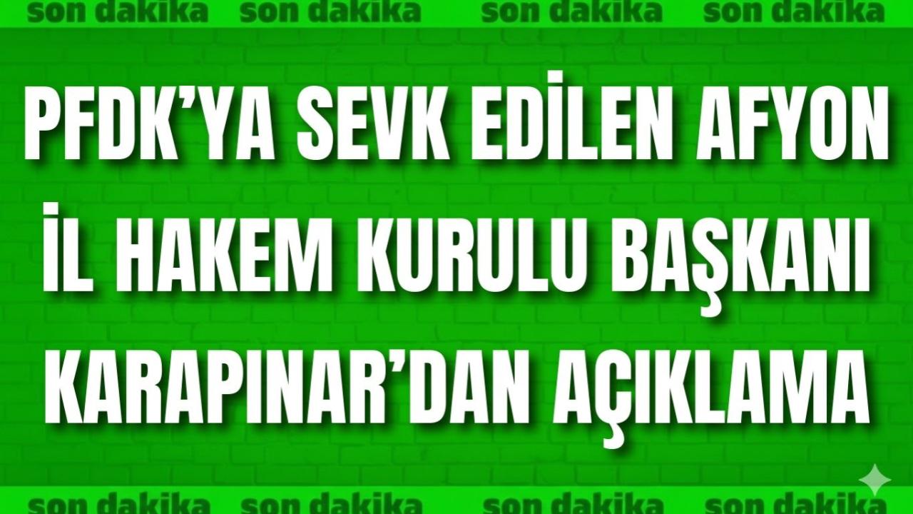PFDK’ya Sevk Edilen Afyon İl Hakem Kurulu Başkanı Karapınar’dan Açıklama