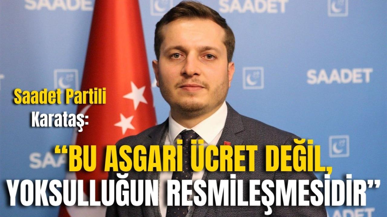 Saadet Partili Karataş: “Bu Asgari Ücret Değil, Yoksulluğun Resmileşmesidir”