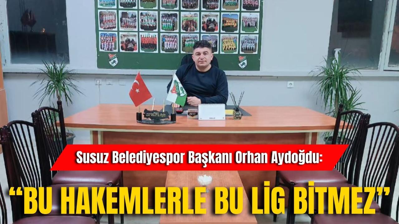 Susuz Belediyespor Başkanı Orhan Aydoğdu: “Bu Hakemlerle Bu Lig Bitmez”