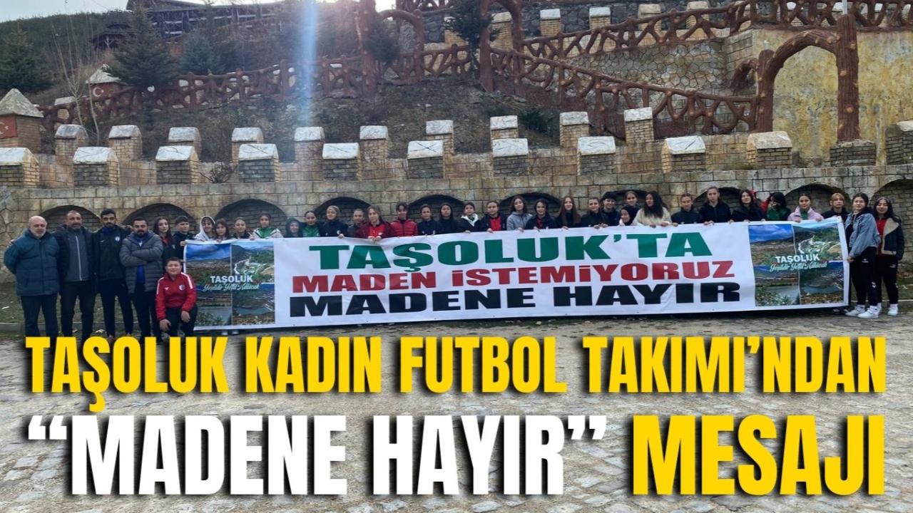 Taşoluk Kadın Futbol Takımı’ndan “Madene Hayır” Mesajı