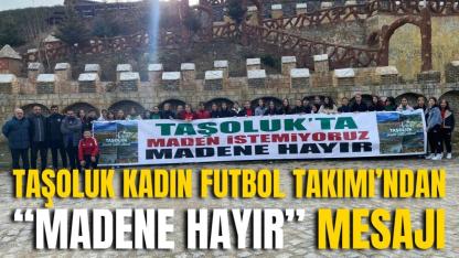 Taşoluk Kadın Futbol Takımı’ndan “Madene Hayır” Mesajı