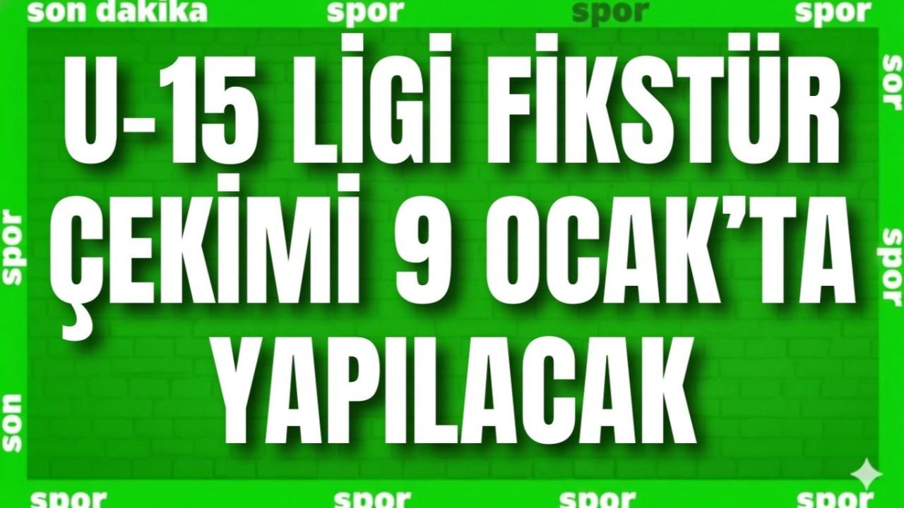 U-15 Ligi Fikstür Çekimi 9 Ocak’ta Yapılacak