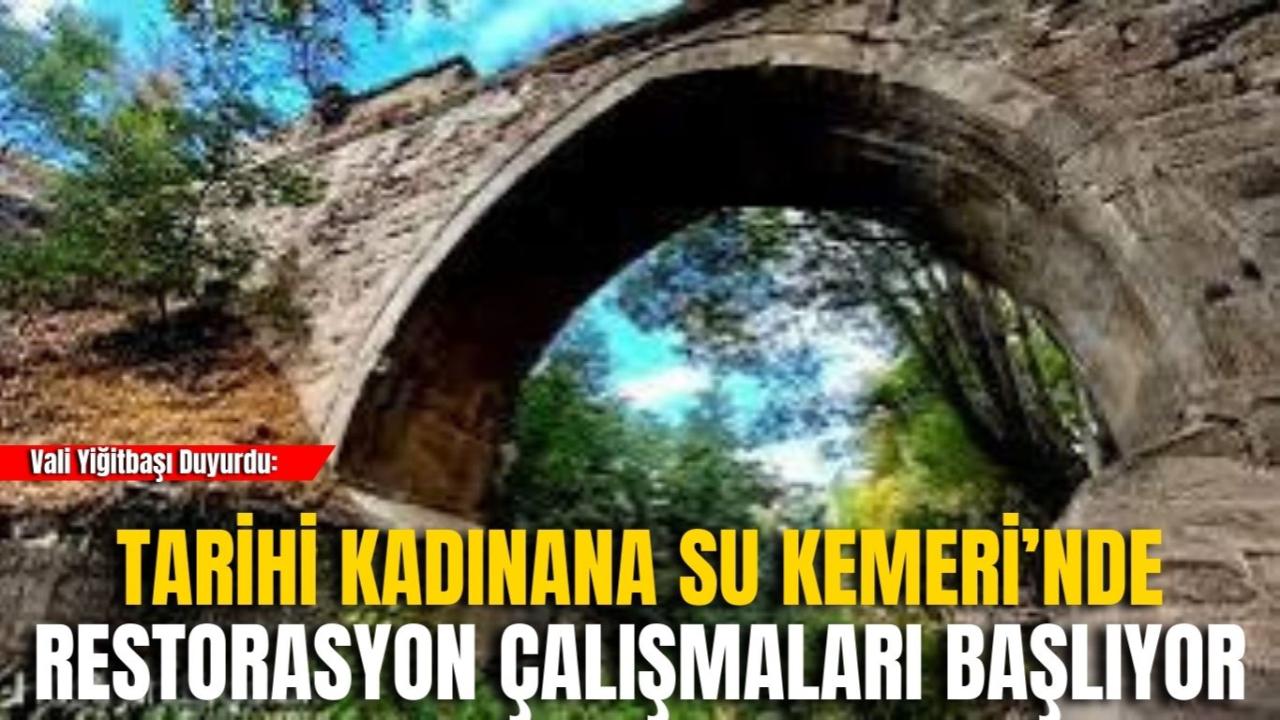 Vali Yiğitbaşı Duyurdu: Tarihi Kadınana Su Kemeri’nde Restorasyon Çalışmaları Başlıyor