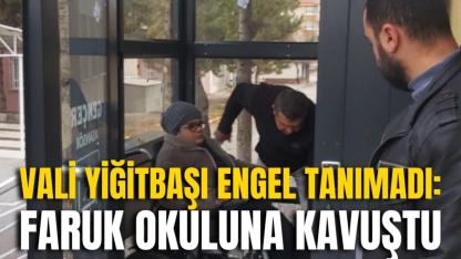 Vali Yiğitbaşı Engel Tanımadı: Faruk Okuluna Kavuştu