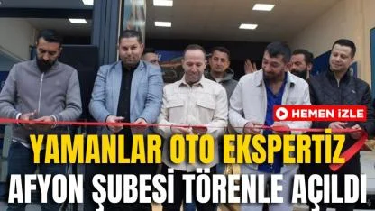 Yamanlar Oto Ekspertiz Afyon Şubesi Törenle Açıldı