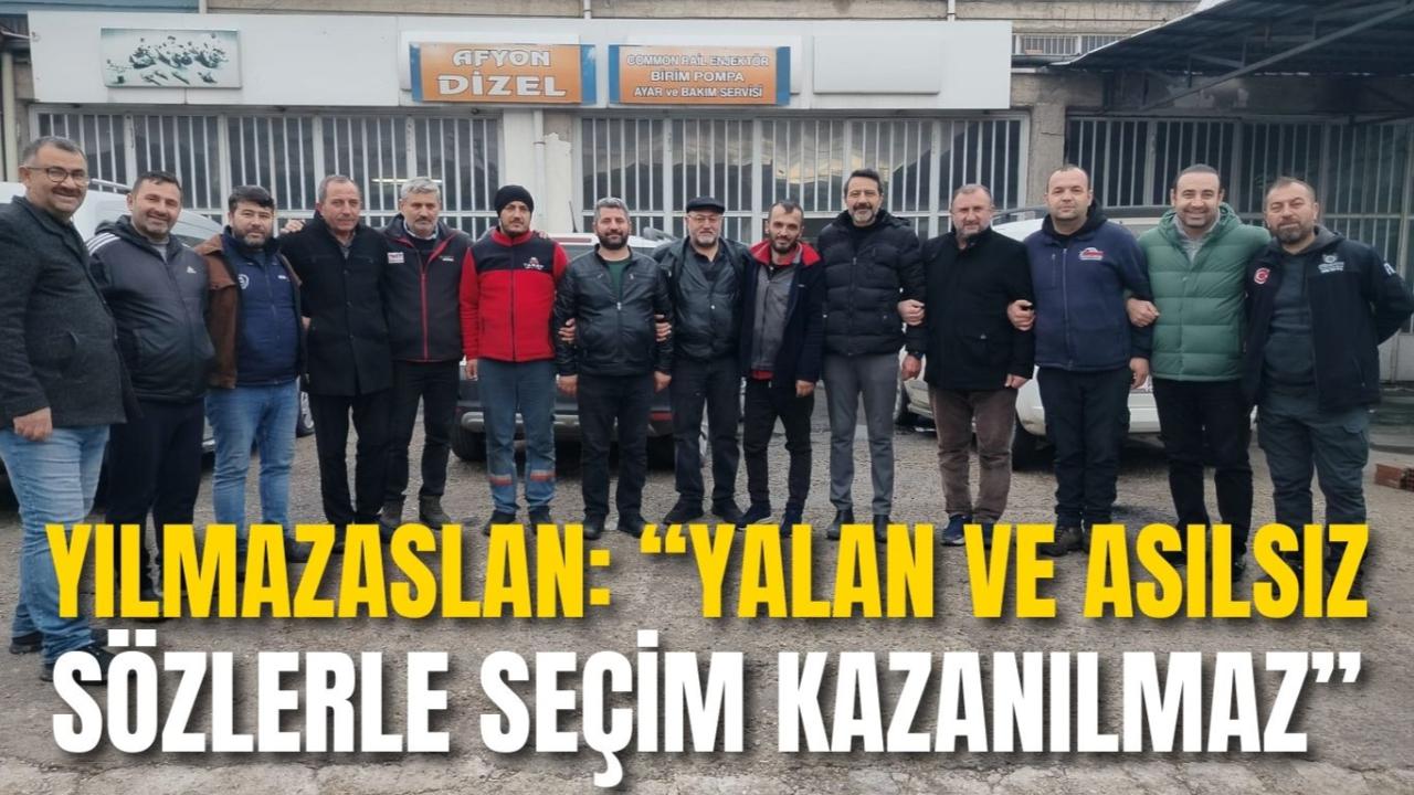 Yılmazaslan: “Yalan ve Asılsız Sözlerle Seçim Kazanılmaz”