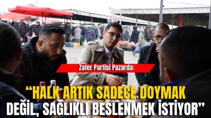 Zafer Partisi Pazarda: “Halk Artık Sadece Doymak Değil, Sağlıklı Beslenmek İstiyor”