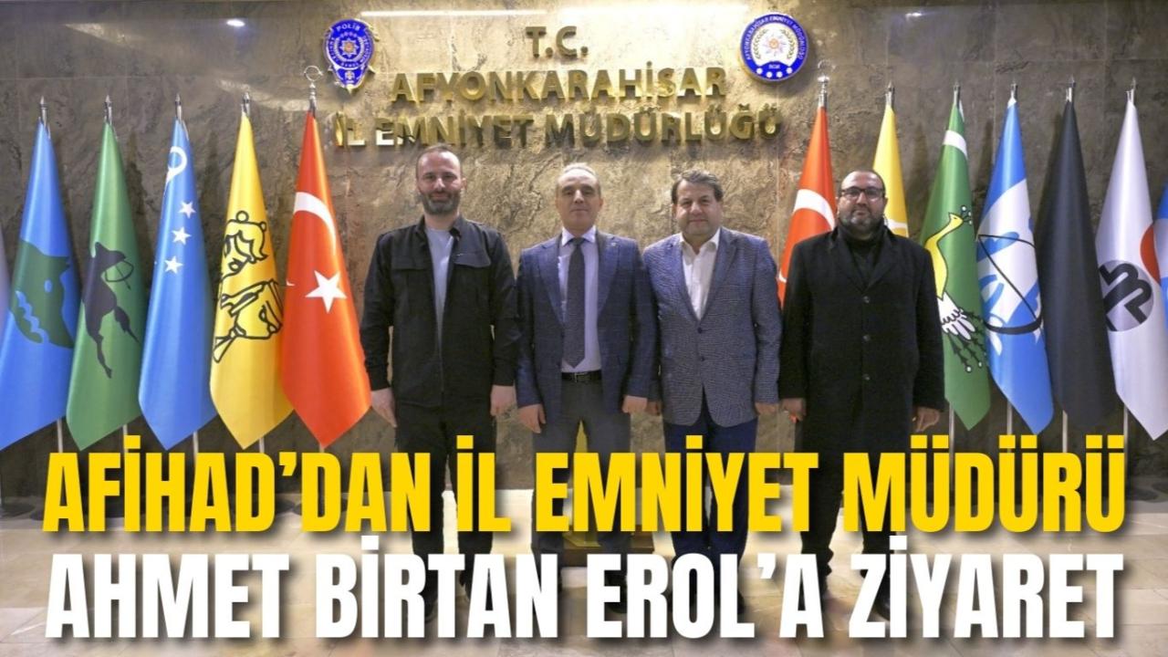 AFİHAD’dan İl Emniyet Müdürü Ahmet Birtan Erol’a Ziyaret