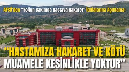AFSÜ’den “Yoğun Bakımda Hastaya Hakaret” İddialarına Açıklama: “Hastamıza Hakaret ve Kötü Muamele Kesinlikle Yoktur”