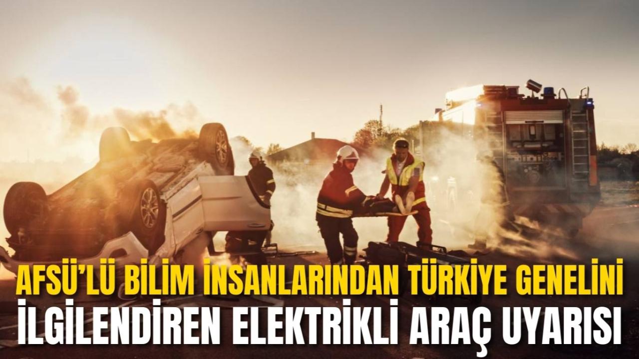 AFSÜ’lü Bilim İnsanlarından Türkiye Genelini İlgilendiren Elektrikli Araç Uyarısı