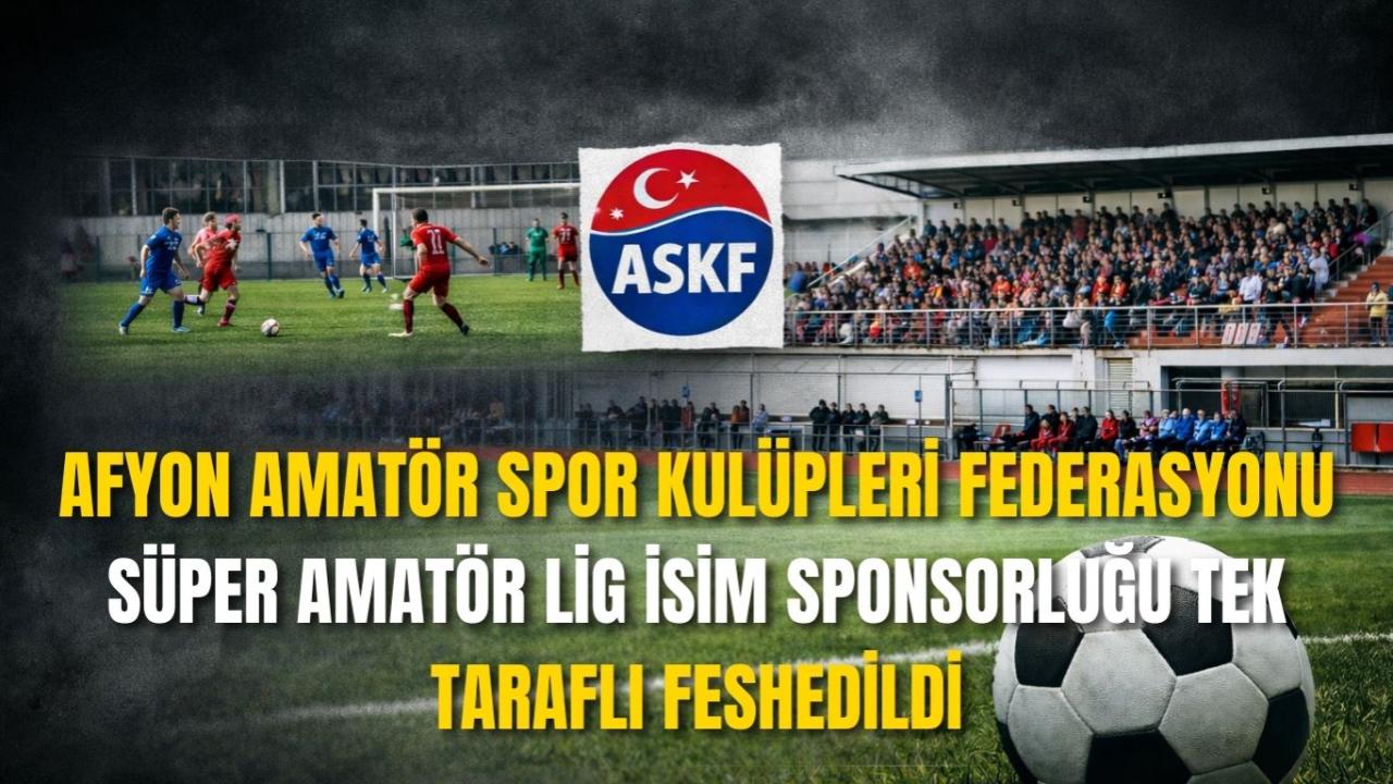 Afyon Amatör Spor Kulüpleri Federasyonu Süper Amatör Lig İsim Sponsorluğu Tek Taraflı Feshedildi