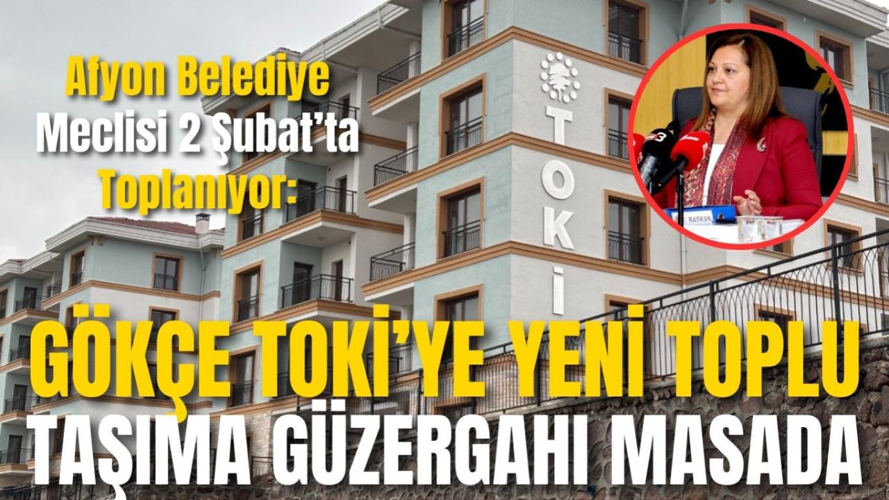 Afyon Belediye Meclisi 2 Şubat’ta Toplanıyor: Gökçe Toki’ye Yeni Toplu Taşıma Güzergahı Masada