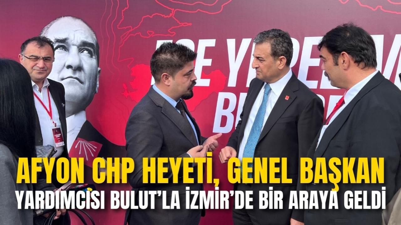 Afyon CHP Heyeti, Genel Başkan Yardımcısı Bulut’la İzmir’de Bir Araya Geldi